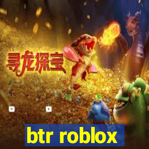 btr roblox
